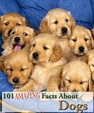 101 Amazing Facts About Dogs! (Kindle Coffee Table Books)