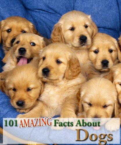 101 Amazing Facts About Dogs! (Kindle Coffee Table Books)
