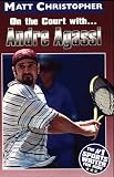 Andre Agassi: On the Court with... (Athlete Biographies)