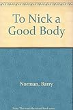 To nick a good body