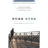 Pure Eyes: A Man's Guide to Sexual Integrity (XXXChurch.com Resource)