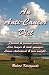 An Anti-Cancer Diet: Prevent & reverse cancer.  Live longer & look younger.  Lower cholesterol & lose weight.