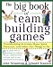 The Big Book of Team Building Games: Trust-Building Activities, Team Spirit Exercises, and Other Fun Things to Do (Big Book Series) by John Newstrom, Scannell Edward