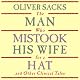 The Man Who Mistook His Wife for a Hat: and Other Clinical Tales