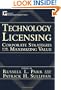 Technology Licensing: Corporate Strategies for Maximizing Value