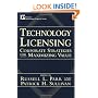 Technology Licensing: Corporate Strategies for Maximizing Value
