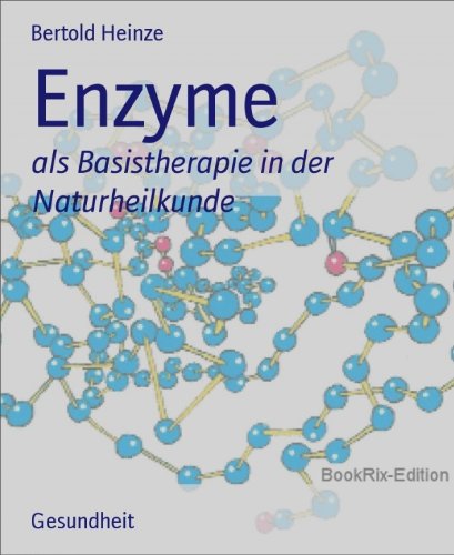 Enzyme: als Basistherapie in der Naturheilkunde (German Edition)