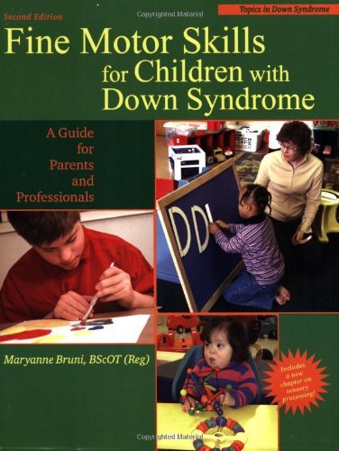 Fine Motor Skills for Children With Down Syndrome: A Guide for Parents And Professionals (Topics in Down Syndrome) [Paperback] [2006] (Author) Maryanne Bruni