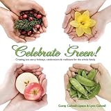 Celebrate Green!: Creating Eco-Savvy Holidays, Celebrations and Traditions for the Whole Family