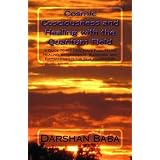 Cosmic Consciousness and Healing with the Quantum Field: -a Guide to Holding Space Facilitating Healing, Attunements, Blessings, and Empowerments for Self and Others