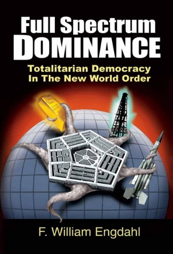 Full Spectrum Dominance: Totalitarian Democracy in the New World Order