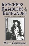 Ranchers, Ramblers, and Renegades: True Tales of Territorial New Mexico