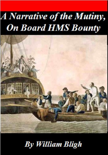 William Bligh's - A Narrative of the Mutiny, On board HMS Bounty
