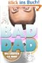 Bad Dad - Entbindungen sind kein Kindergeburtstag (Bad Daddy Books)