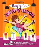 Hungry Girl Happy Hour: 75 Recipes for Amazingly Fantastic Guilt-Free Cocktails and Party Foods [Paperback]