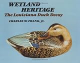 Wetland Heritage: The Louisiana Duck Decoy