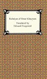 The Rubaiyat of Omar Khayyam