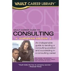 Vault Career Guide to Consulting: European Edition (Vault Career Library)