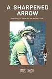 A Sharpened Arrow: Preparing An Arrow For The Master Archer's Use