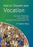 How to discover your vocation : marriage, priesthood, consecrated life, permanent diaconate, single life