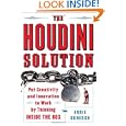 The Houdini Solution: Put Creativity and Innovation to work by thinking inside the box by Ernie Schenck