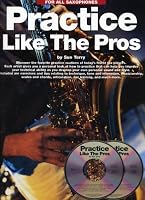 Practice Like The Pros (Saxophone)