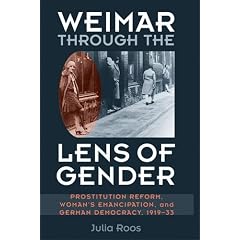 Weimar Through the Lens of Gender: Prostitution Reform, Woman's Emancipation, and German Democracy, 1919-33 (Social History, Popular Culture, & ... Culture, & Politics in Germany (Hardcover))