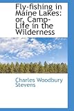 Fly-fishing in Maine Lakes: or, Camp-Life in the Wilderness