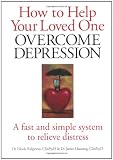 How to Help Your Loved One Overcome Depression: A Fast Simple System to Relieve Distress