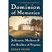 Dominion of Memories: Jefferson, Madison & the Decline of Virginia