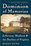 Dominion of Memories: Jefferson, Madison & the Decline of Virginia