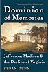 Dominion of Memories: Jefferson, Madison & the Decline of Virginia