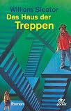 Das Haus der Treppen: F&uuml;nf junge Menschen k&auml;mpfen ums &Uuml;berleben - William Sleator