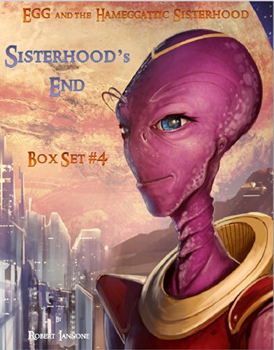 Box Set #4: Sisterhood's End: [The 3 book 4th adventure of Egg and the Hameggattic Sisterhood]