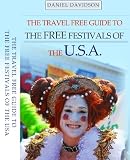 Free Festivals Of The U.S.A. - 159 of the best free music festivals, art festivals, film festivals, food & wine festivals, culture festivals, street fairs, and much more. (Travel Free eGuidebooks)