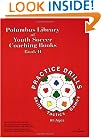 The Polumbus Library of Youth Soccer Coaching Books: Practice Drills - Skills, Tactics, and Games (Book II)