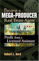 Becoming a Mega-Producer Real Estate Agent: Profiting from a Licensed Assistant