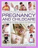 The Complete Book of Natural Pregnancy and Childcare: Conceiving, Giving Birth, and Raising Your Child the Way Nature Intended, from Birth to Age 5 - An ... Companion Guide for Every Parent and Carer