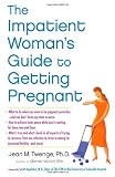 The Impatient Woman's Guide to Getting Pregnant