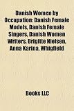 Produkt-Bild: Danish Women by Occupation: Danish Female Models, Danish Female Singers, Danish Women Writers, Brigitte Nielsen, Anna Karina, Whigfield
