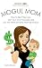 Mogul Mom - How to Quit Your Job, Start Your Own Business, and Join the Work-at-Home Mom Revolution (Mogul Mom Work-at-Home Book Series)