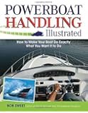 Powerboat Handling Illustrated: How to Make Your Boat Do Exactly What You Want It to Do