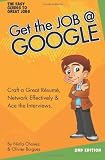 Get The Job At Google: Craft a Great Résumé, Network Effectively & Ace the Interviews