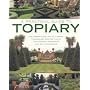 A Practical Guide to Topiary: The Inspirational Art of Clipping, Training and Shaping Plants, with Designs, Techniques and 300 Photographs (A Practical ... and 300 Photographs (A Practical Guide to)