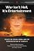 War Isn't Hell, It's Entertainment: Essays on Visual Media and the Representation of ...