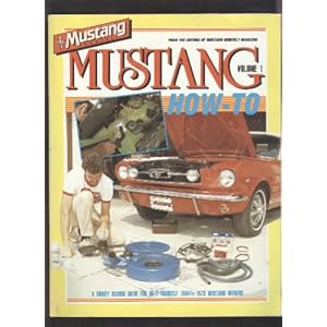 Mustang How to a Money Saving Guide for Do-It-Yourself Mustang Owners (V001) Mustang Monthly Magazine
