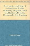 The Experience of love : a collection of stories portraying early love, with a sequence of poems, photographs and drawings