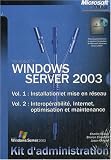 Coffret Windows Server 2003, Kit d\'administration : 2 volumes : Installation et mise en réseau, Interopérabilité, Internet, optimisation et maintenance