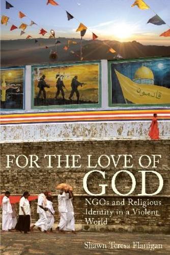 for the love of god ngos and religious identity in a violent world