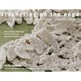Crocheting on the Edge: Ribs & Bobbles, Ruffles, Flora, Fringes, Points & Scallops